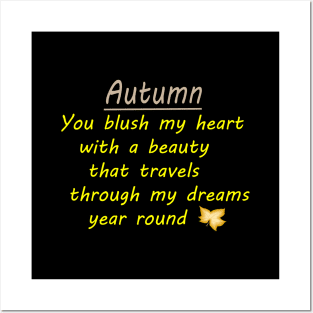 AUTUMN -You Blush my heart with a beauty that travels through my dreams year round. Posters and Art